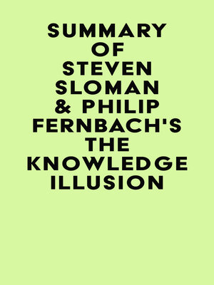 cover image of Summary of Steven Sloman & Philip Fernbach's the Knowledge Illusion